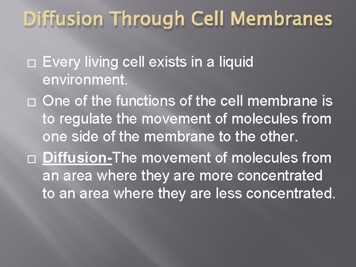 Diffusion Through Cell Membranes � � � Every living cell exists in a liquid