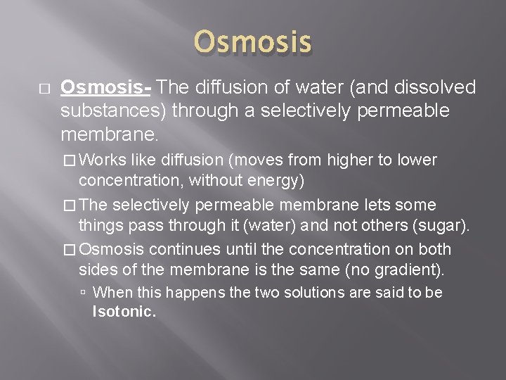 Osmosis � Osmosis- The diffusion of water (and dissolved substances) through a selectively permeable