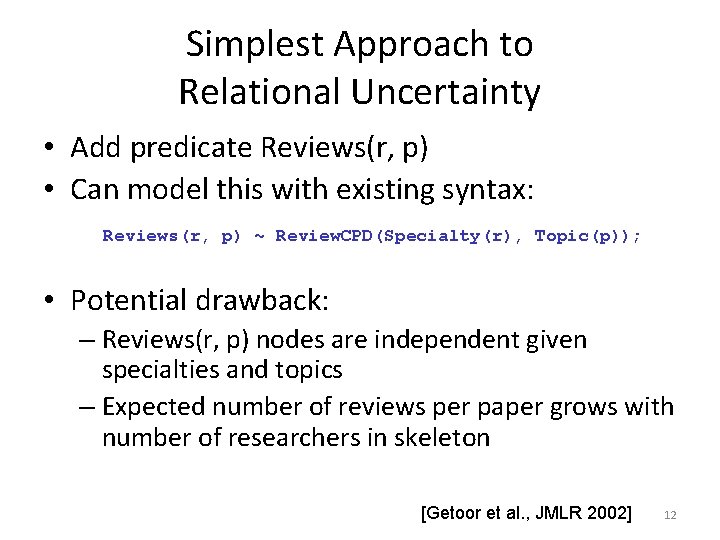 Simplest Approach to Relational Uncertainty • Add predicate Reviews(r, p) • Can model this