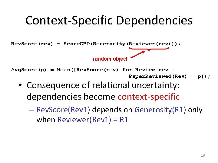 Context-Specific Dependencies Rev. Score(rev) ~ Score. CPD(Generosity(Reviewer(rev))); random object Avg. Score(p) = Mean({Rev. Score(rev)