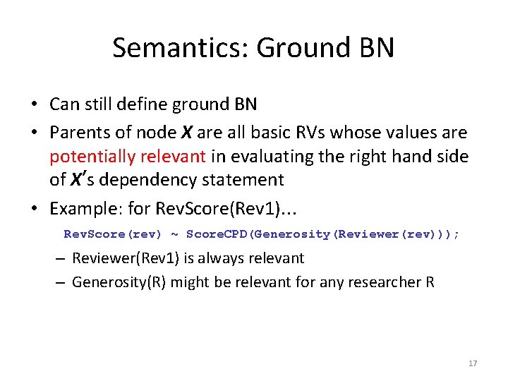 Semantics: Ground BN • Can still define ground BN • Parents of node X