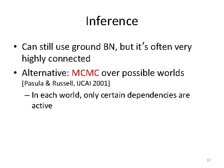 Inference • Can still use ground BN, but it’s often very highly connected •