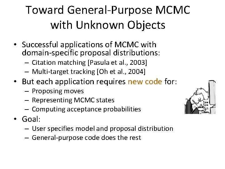 Toward General-Purpose MCMC with Unknown Objects • Successful applications of MCMC with domain-specific proposal