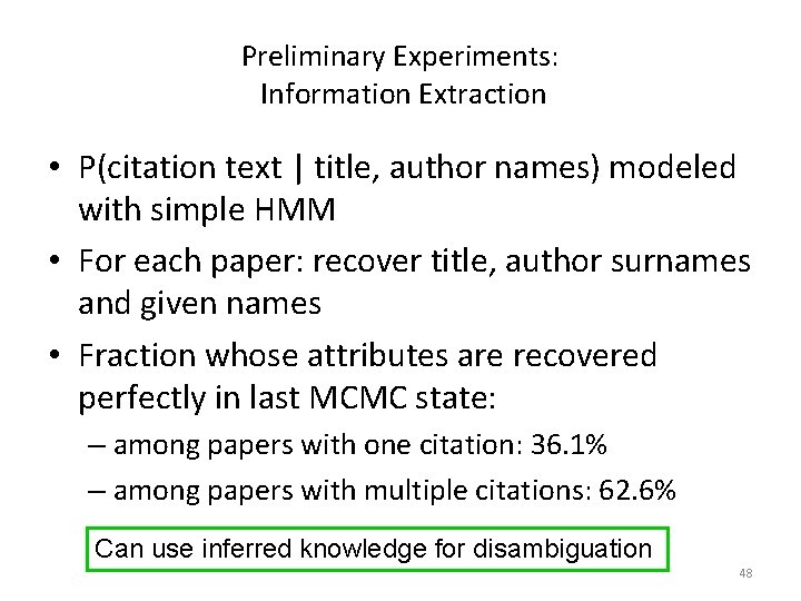 Preliminary Experiments: Information Extraction • P(citation text | title, author names) modeled with simple