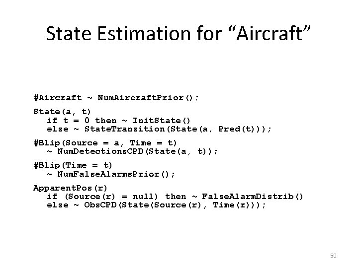 State Estimation for “Aircraft” #Aircraft ~ Num. Aircraft. Prior(); State(a, t) if t =
