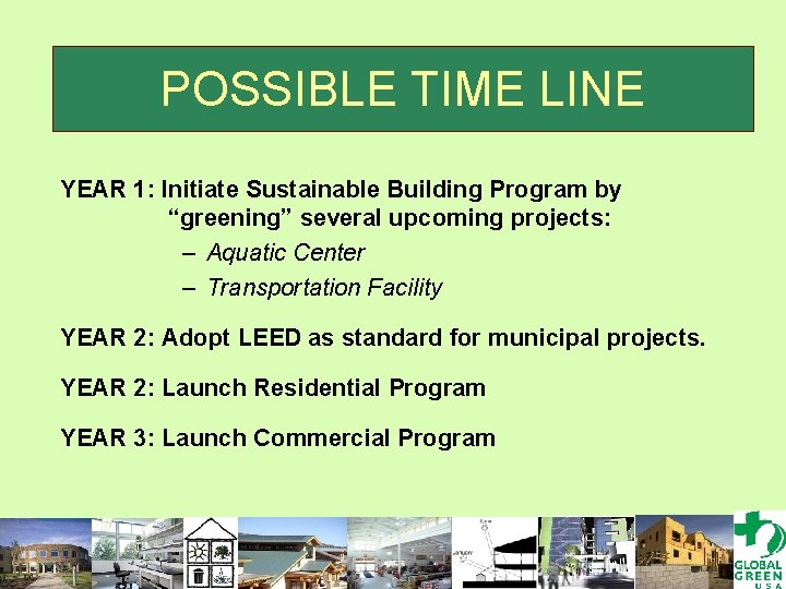 POSSIBLE TIME LINE YEAR 1: Initiate Sustainable Building Program by “greening” several upcoming projects: