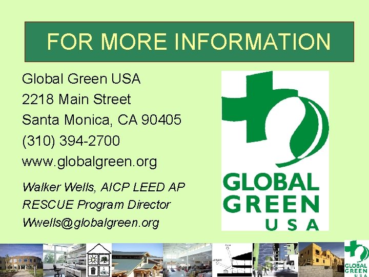 FOR MORE INFORMATION Global Green USA 2218 Main Street Santa Monica, CA 90405 (310)