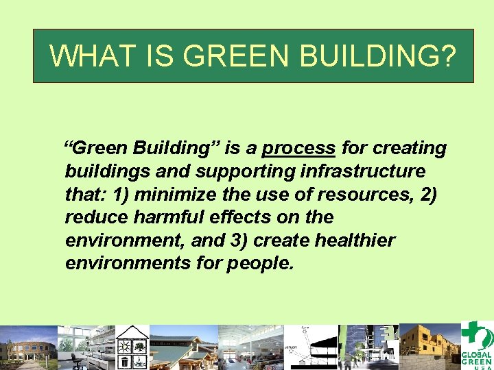 WHAT IS GREEN BUILDING? “Green Building” is a process for creating buildings and supporting