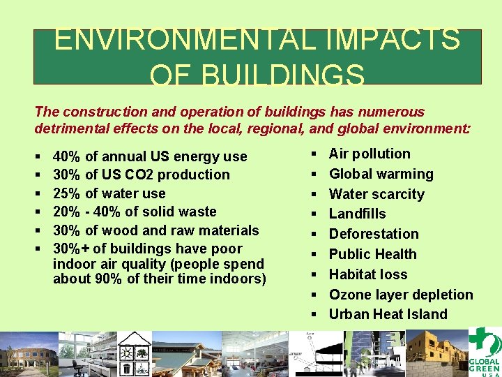 ENVIRONMENTAL IMPACTS OF BUILDINGS The construction and operation of buildings has numerous detrimental effects