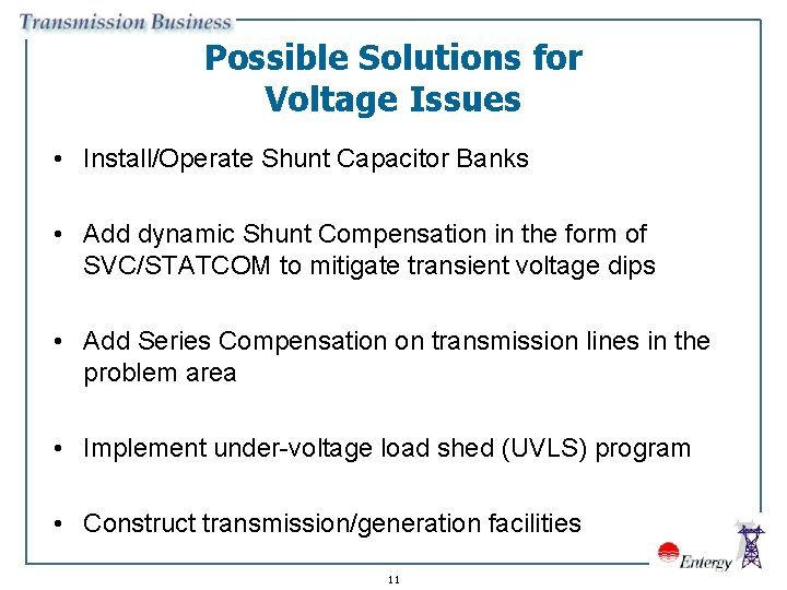 Possible Solutions for Voltage Issues • Install/Operate Shunt Capacitor Banks • Add dynamic Shunt