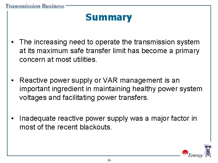 Summary • The increasing need to operate the transmission system at its maximum safe