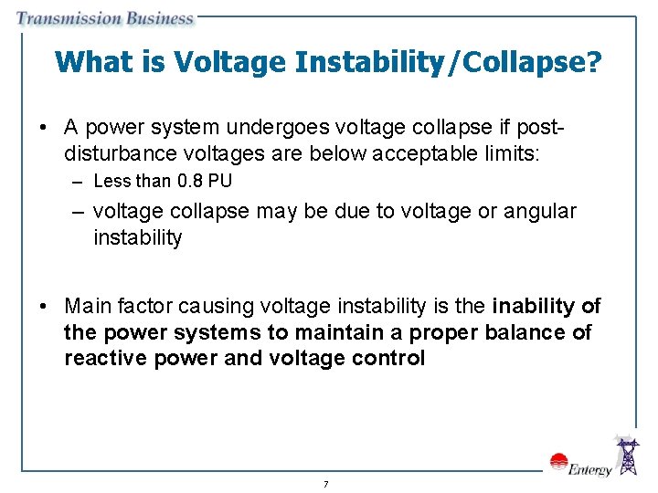 What is Voltage Instability/Collapse? • A power system undergoes voltage collapse if postdisturbance voltages