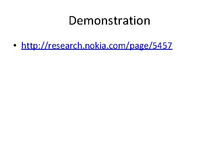 Demonstration • http: //research. nokia. com/page/5457 