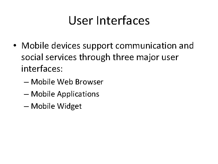 User Interfaces • Mobile devices support communication and social services through three major user