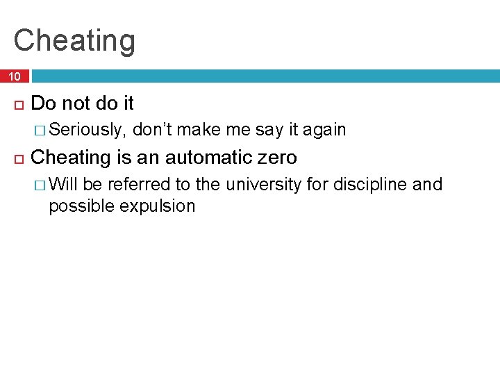 Cheating 10 Do not do it � Seriously, don’t make me say it again