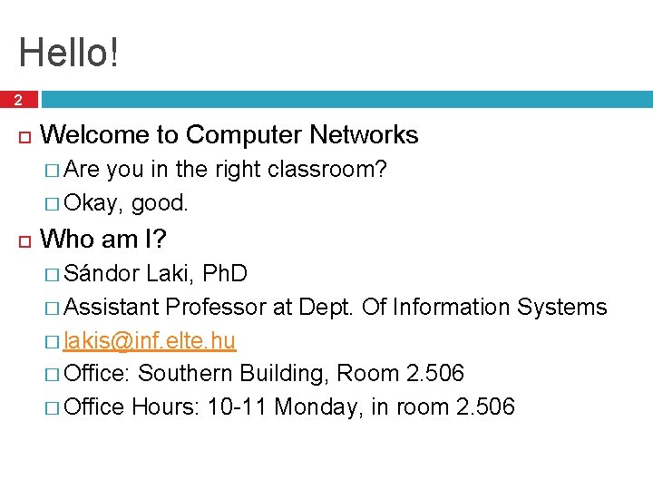 Hello! 2 Welcome to Computer Networks � Are you in the right classroom? �