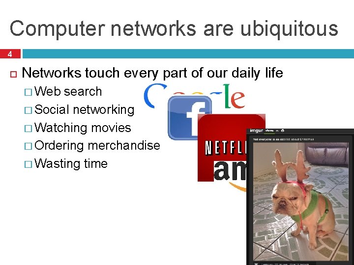 Computer networks are ubiquitous 4 Networks touch every part of our daily life �