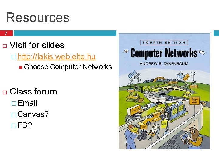 Resources 7 Visit for slides � http: //lakis. web. elte. hu Choose Computer Networks