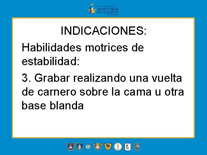 INDICACIONES: Habilidades motrices de estabilidad: 3. Grabar realizando una vuelta de carnero sobre la