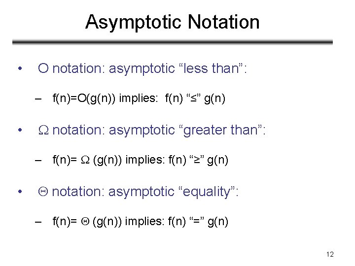 Asymptotic Notation • O notation: asymptotic “less than”: – f(n)=O(g(n)) implies: f(n) “≤” g(n) Asymptotic Notation • O notation: asymptotic “less than”: – f(n)=O(g(n)) implies: f(n) “≤” g(n)