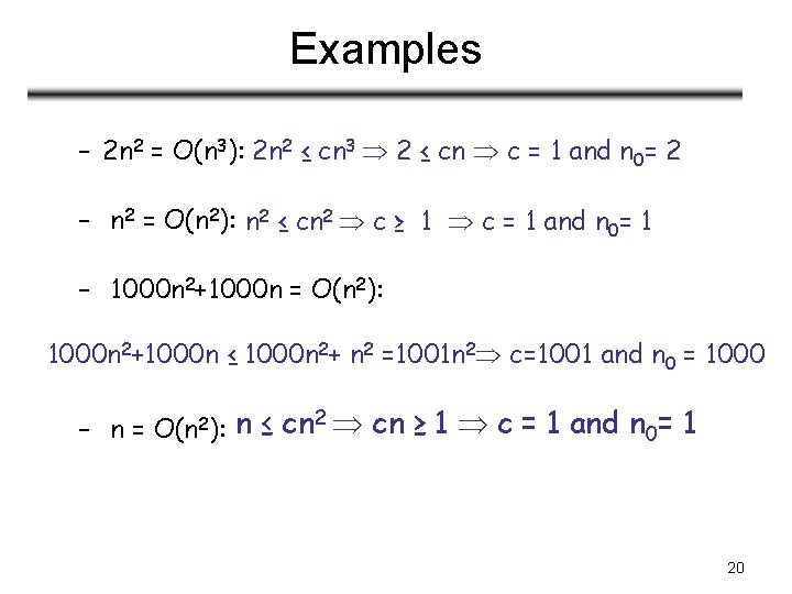 Examples – 2 n 2 = O(n 3): 2 n 2 ≤ cn 3 Examples – 2 n 2 = O(n 3): 2 n 2 ≤ cn 3