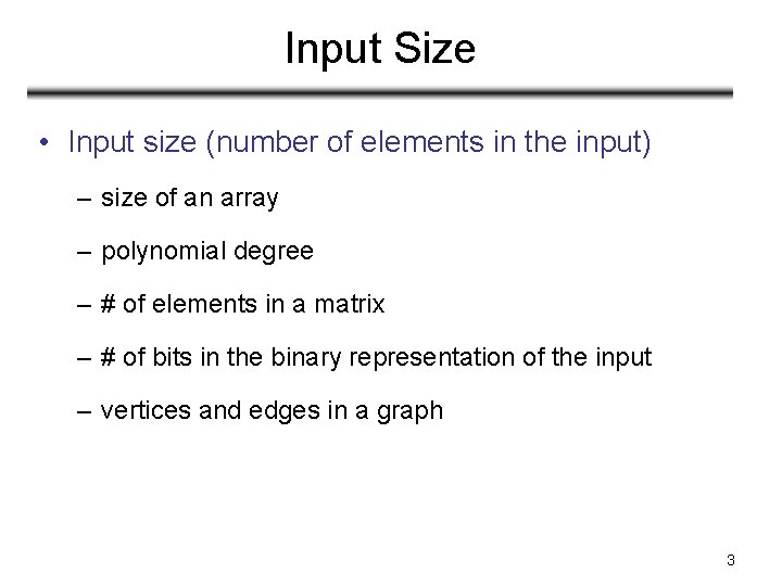 Input Size • Input size (number of elements in the input) – size of Input Size • Input size (number of elements in the input) – size of