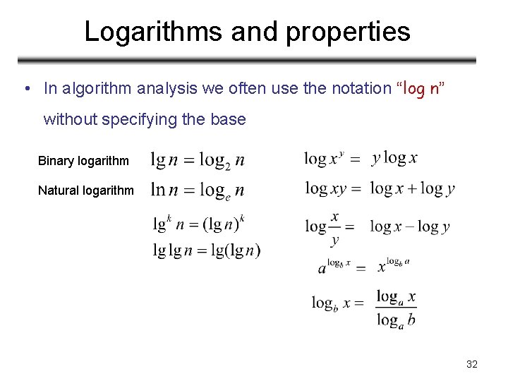 Logarithms and properties • In algorithm analysis we often use the notation “log n” Logarithms and properties • In algorithm analysis we often use the notation “log n”
