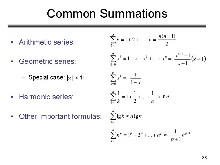 Common Summations • Arithmetic series: • Geometric series: – Special case: |x| < 1: Common Summations • Arithmetic series: • Geometric series: – Special case: |x| < 1: