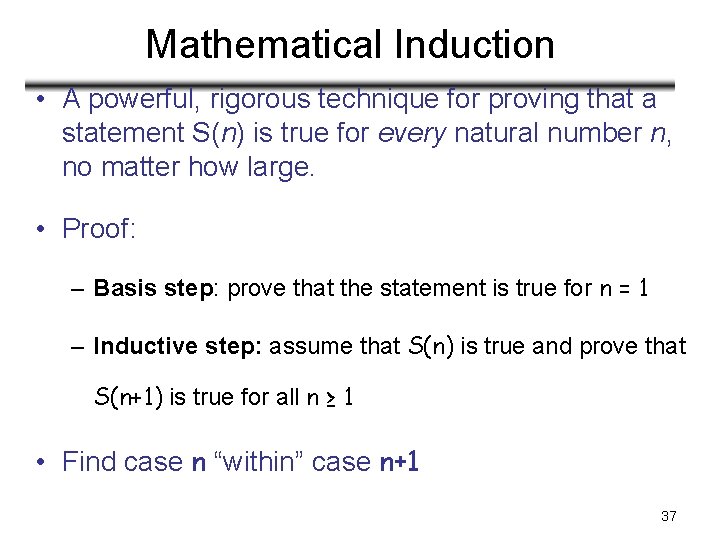 Mathematical Induction • A powerful, rigorous technique for proving that a statement S(n) is Mathematical Induction • A powerful, rigorous technique for proving that a statement S(n) is