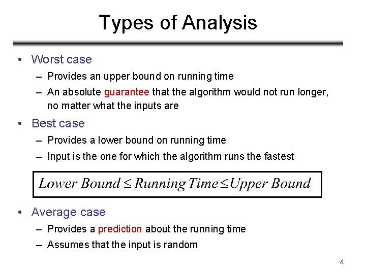 Types of Analysis • Worst case – Provides an upper bound on running time Types of Analysis • Worst case – Provides an upper bound on running time