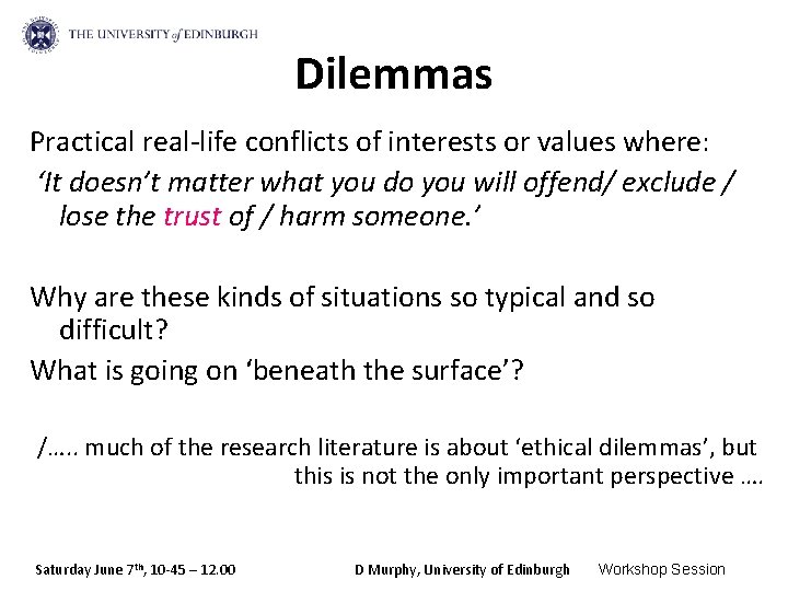 Dilemmas Practical real-life conflicts of interests or values where: ‘It doesn’t matter what you