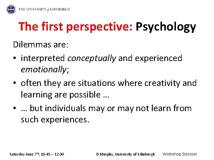 The first perspective: Psychology Dilemmas are: • interpreted conceptually and experienced emotionally; • often