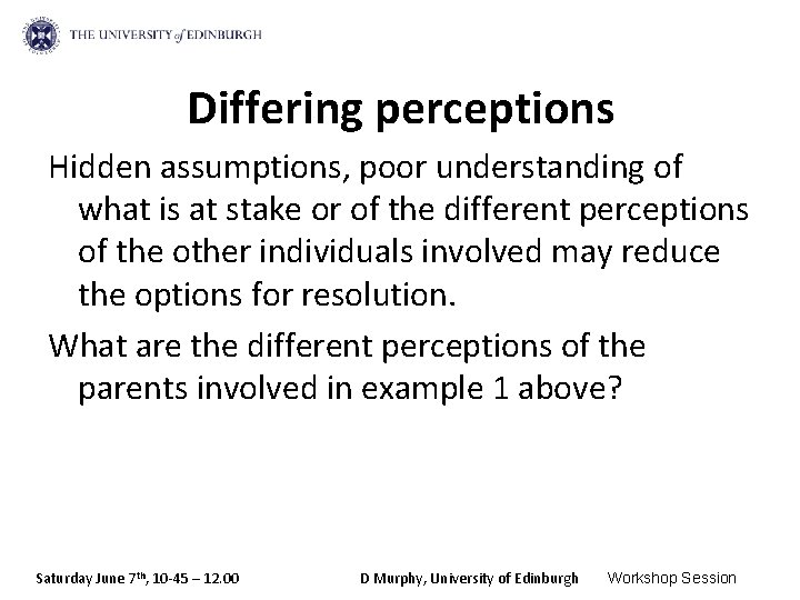 Differing perceptions Hidden assumptions, poor understanding of what is at stake or of the