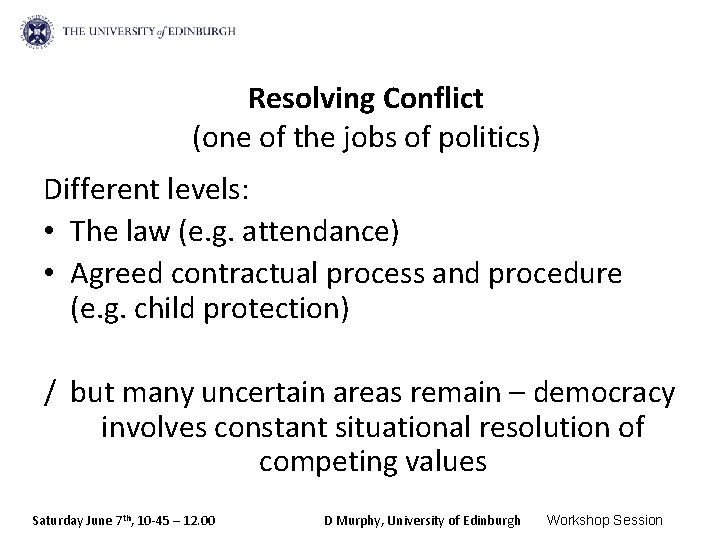 Resolving Conflict (one of the jobs of politics) Different levels: • The law (e.