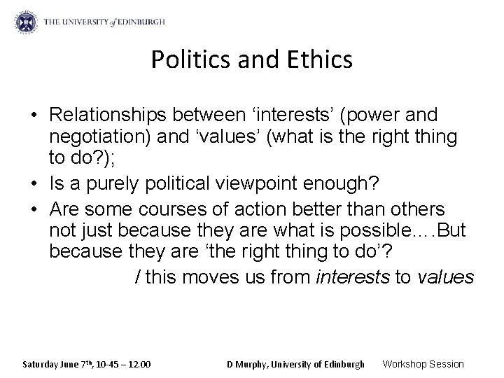 Politics and Ethics • Relationships between ‘interests’ (power and negotiation) and ‘values’ (what is