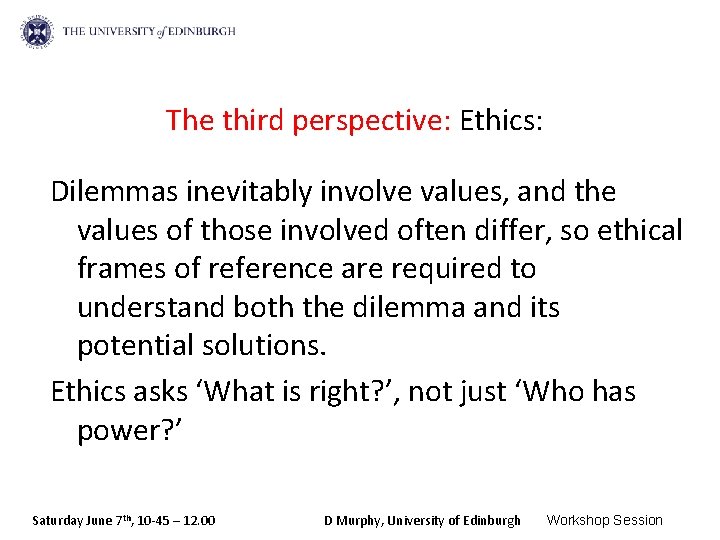 The third perspective: Ethics: Dilemmas inevitably involve values, and the values of those involved