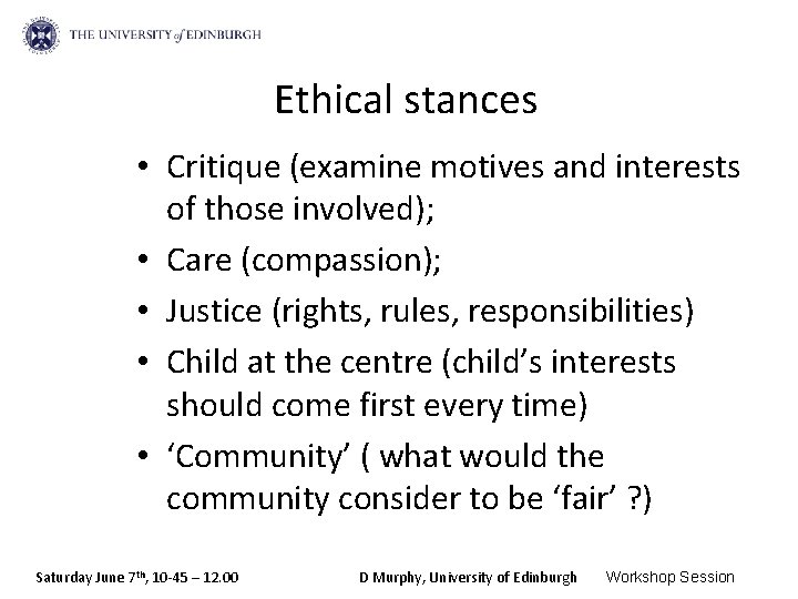 Ethical stances • Critique (examine motives and interests of those involved); • Care (compassion);