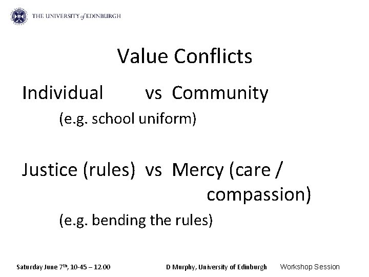 Value Conflicts Individual vs Community (e. g. school uniform) Justice (rules) vs Mercy (care