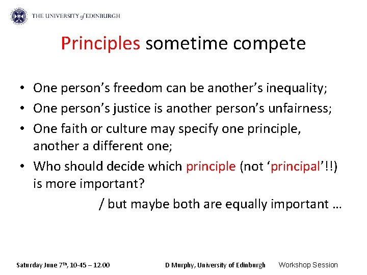 Principles sometime compete • One person’s freedom can be another’s inequality; • One person’s