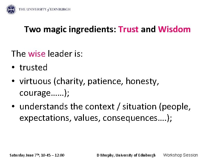 Two magic ingredients: Trust and Wisdom The wise leader is: • trusted • virtuous