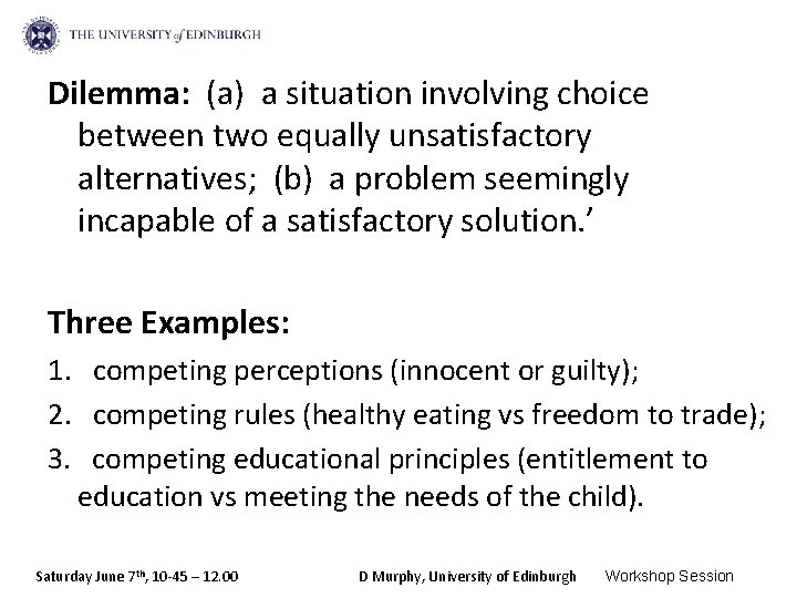 Dilemma: (a) a situation involving choice between two equally unsatisfactory alternatives; (b) a problem
