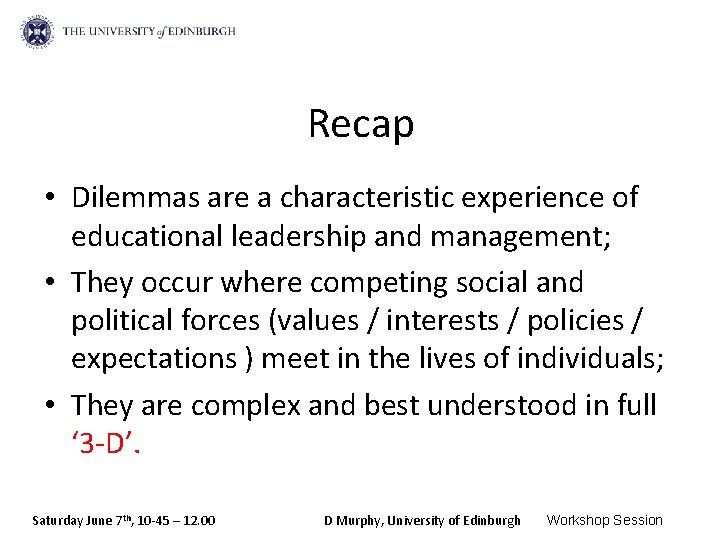 Recap • Dilemmas are a characteristic experience of educational leadership and management; • They