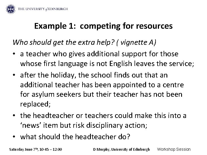 Example 1: competing for resources Who should get the extra help? ( vignette A)