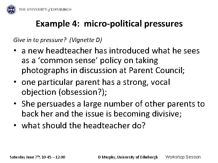 Example 4: micro-political pressures Give in to pressure? (Vignette D) • a new headteacher