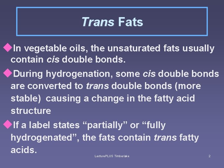 Trans Fats u. In vegetable oils, the unsaturated fats usually contain cis double bonds.