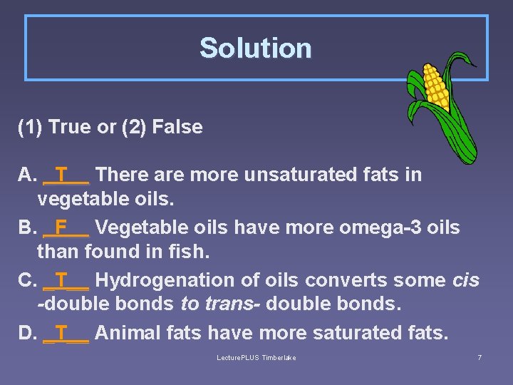 Solution (1) True or (2) False A. _T__ There are more unsaturated fats in