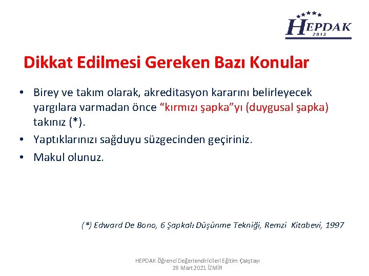 Dikkat Edilmesi Gereken Bazı Konular • Birey ve takım olarak, akreditasyon kararını belirleyecek yargılara