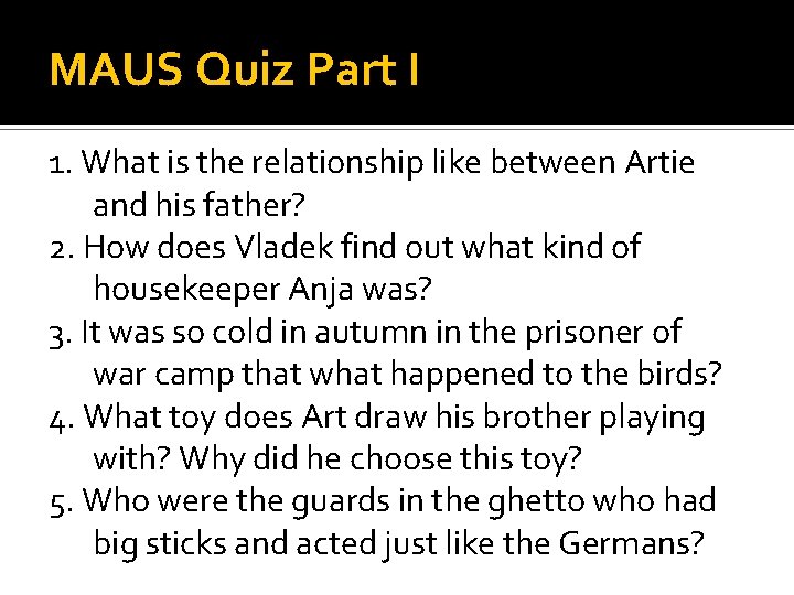 MAUS Quiz Part I 1. What is the relationship like between Artie and his