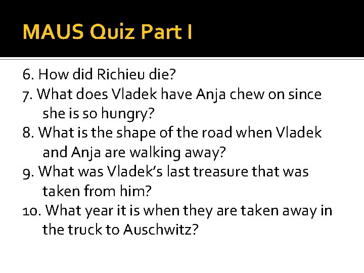 MAUS Quiz Part I 6. How did Richieu die? 7. What does Vladek have