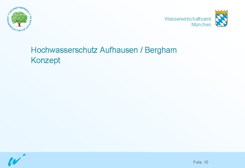 Wasserwirtschaftsamt München Hochwasserschutz Aufhausen / Bergham Konzept Folie: 10 